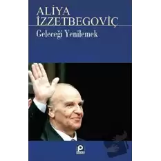 Geleceği Yenilemek Aliya İzzetbegoviç