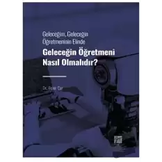 Geleceğim, Geleceğin Öğretmeninin Elinde Geleceğin Öğretmeni Nasıl Olmalıdır?