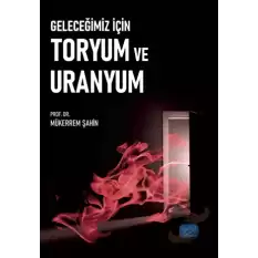 Geleceğimiz İçin Toryum ve Uranyum