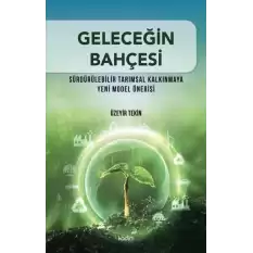 Geleceğin Bahçesi - Sürdürülebilir Tarımsal Kalkınmaya Yeni Model Önerisi