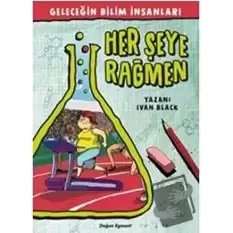 Geleceğin Bilim İnsanları - Her şeye Rağmen