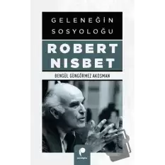 Geleneğin Sosyoloğu Robert Nısbet