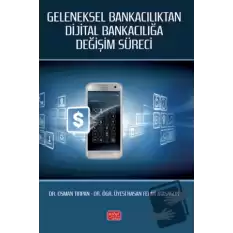 Geleneksel Bankacılıktan Dijital Bankacılığa Değişim Süreci