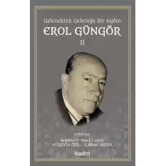 Gelenekten Geleceğe Bir Aydın: Erol Güngör Cilt II