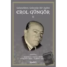 Gelenekten Geleceğe Bir Aydın: Erol Güngör Cilt II