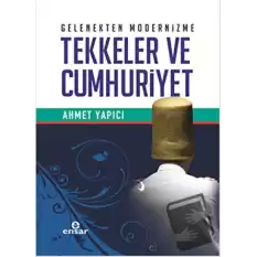 Gelenekten Modernizme Tekkeler ve Cumhuriyet