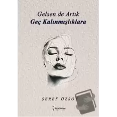 Gelsen de Artık Geç Kalınmışlıklara