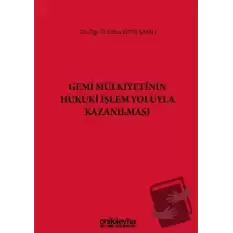 Gemi Mülkiyetinin Hukuki İşlem Yoluyla Kazanılması (Ciltli)