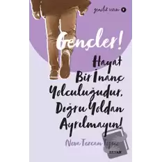 Gençler! Hayat Bir İnanç Yolculuğudur, Doğru Yoldan Ayrılmayın!