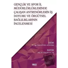 Gençlik ve Spor İl Müdürlüklerinde Çalışan Antrenörlerin İş Doyumu ve Örgütsel Bağlılıklarının İncelenmesi