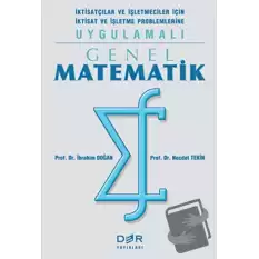 Genel Matematik İktisatçılar ve İşletmeciler İçin İktisat ve İşletme Problemlerine Uygulamalı