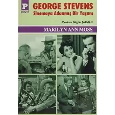 George Stevens : Sinemaya Adanmış Bir Yaşam