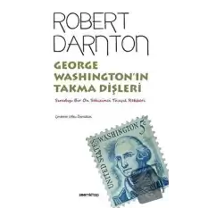 George Washington’ın Takma Dişleri - Sıradışı Bir On Sekizinci Yüzyıl Rehberi