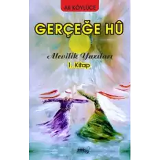 Gerçeğe Hu - Alevilik Yazıları 1