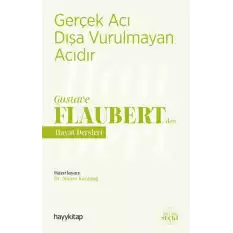 Gerçek Acı Dışa Vurulmayan Acıdır - Gustave Flaubert’den Hayat Dersleri