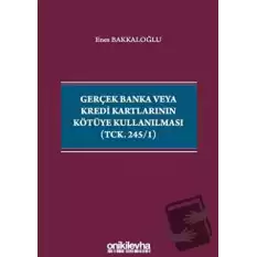 Gerçek Banka veya Kredi Kartlarının Kötüye Kullanılması (TCK. 245/1)