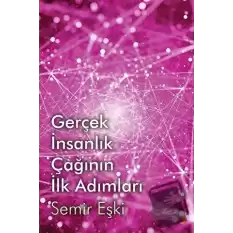 Gerçek İnsanlık Çağının İlk Adımları