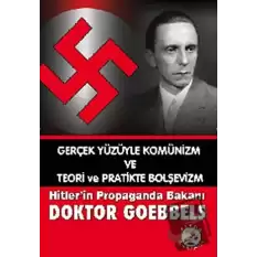 Gerçek Yüzüyle Komünizm ve Teori ve Pratikte Bolşevizm Hitler’in Propaganda Bakanı Doktor Goebbels