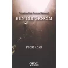 Gerçekten Beni Duyuyor Musunuz?  BEN BİR GENCİM