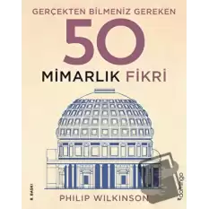 Gerçekten Bilmeniz Gereken 50 Mimarlık Fikri (Ciltli)