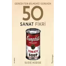 Gerçekten Bilmeniz Gereken 50 Sanat Fikri (Ciltli)