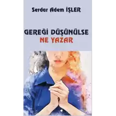 Gereği Düşünülse Ne Yazar