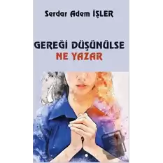 Gereği Düşünülse Ne Yazar