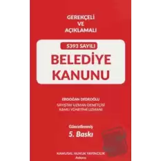 Gerekçeli Ve Açıklamalı 5393 Sayılı Belediye Kanunu (Ciltli)