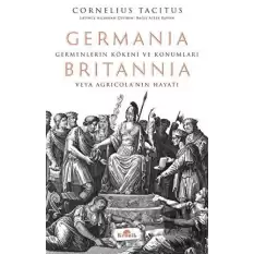 Germania - Britannia: Germenlerin Kökeni ve Konumları veya Agricola’nın Hayatı