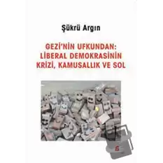 Gezinin Ufkundan: Liberal Demokrasinin Krizi, Kamusallık ve Sol