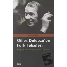 Gilles Deleuze’nün Fark Felsefesi