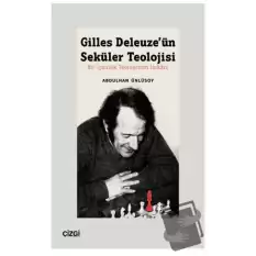 Gilles Deleuze’ün Seküler Teolojisi Bir İçkinlik Teolojisinin İmkanı