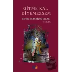 Gitme Kal Diyemezsem