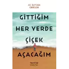 Gittiğim Her Yerde Çiçek Açacağım