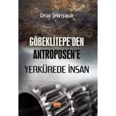 Göbeklitepe’den Antroposen’e Yerkürede İnsan