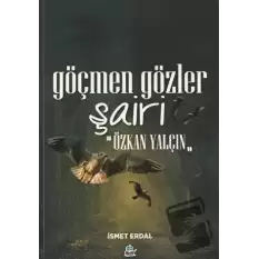 Göçmen Gözler Şairi: Özkan Yalçın