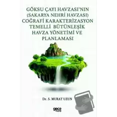 Göksu Çayı Havzası’nın (Sakarya Nehri Havzası) Coğrafi Karakterizasyon Temelli Bütünleşik Havza Yönetimi ve Planlaması