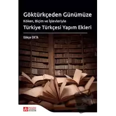 Göktürkçeden Günümüze Türkiye Türkçesi Yapım Ekleri