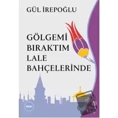 Gölgemi Bıraktım Lale Bahçelerinde