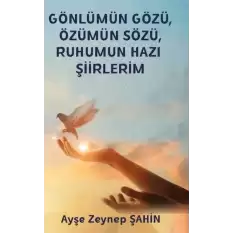 Gönlümün Gözü Özümün Sözü Ruhumun Hazı Şiirlerim