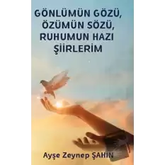 Gönlümün Gözü, Özümün Sözü, Ruhumun Hazı Şiirlerim