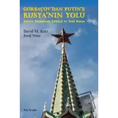 Gorbaçov’dan Putin’e Rusya’nın Yolu