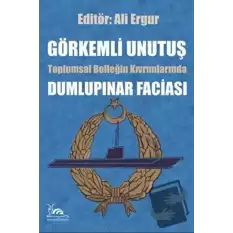 Görkemli Unutuş - Toplumsal Belleğin Kıvrımlarında Dumlupınar Faciası