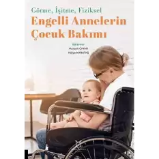 Görme, İşitme, Fiziksel Engelli Annelerin Çocuk Bakımı