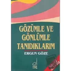 Gözümle ve Gönlümle Tanıdıklarım