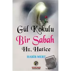 Gül Kokulu Bir Sabah Hz. Hatice