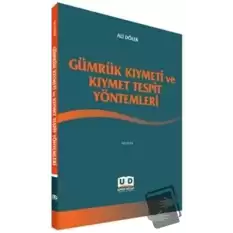 Gümrük Kıymeti ve Kıymet Tespit Yöntemleri