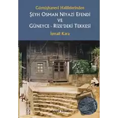 Gümüşhanevi Halifelerinden Şeyh Osman Niyazi Efendi ve Güneyce - Rize’deki Tekkesi