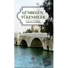 Günbegün Tükendiler