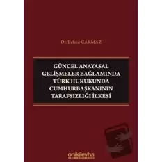 Güncel Anayasal Gelişmeler Bağlamında Türk Hukukunda Cumhurbaşkanının Tarafsızlığı İlkesi